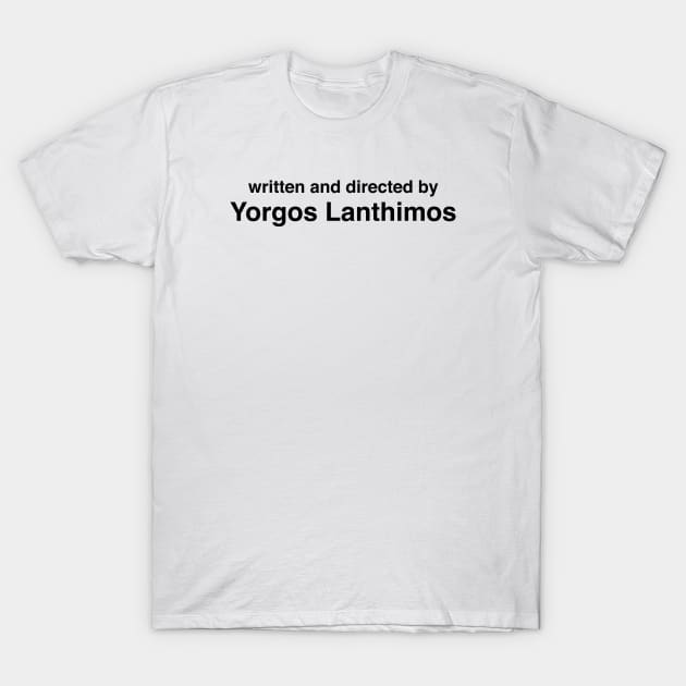 Written and Directed by Yorgos Lanthimos T-Shirt by cats_foods_tvshows
